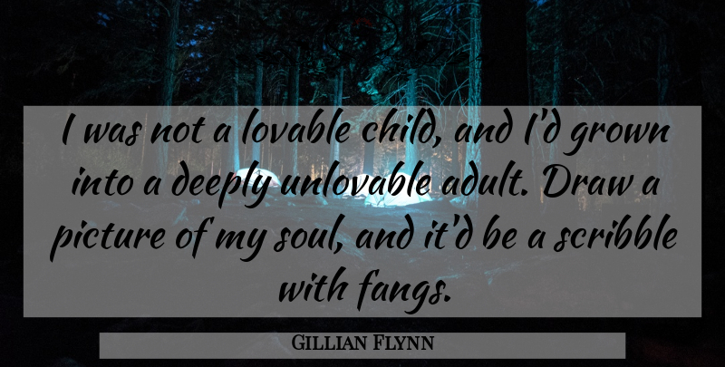 Gillian Flynn Quote About Children, Soul, Adults: I Was Not A Lovable...