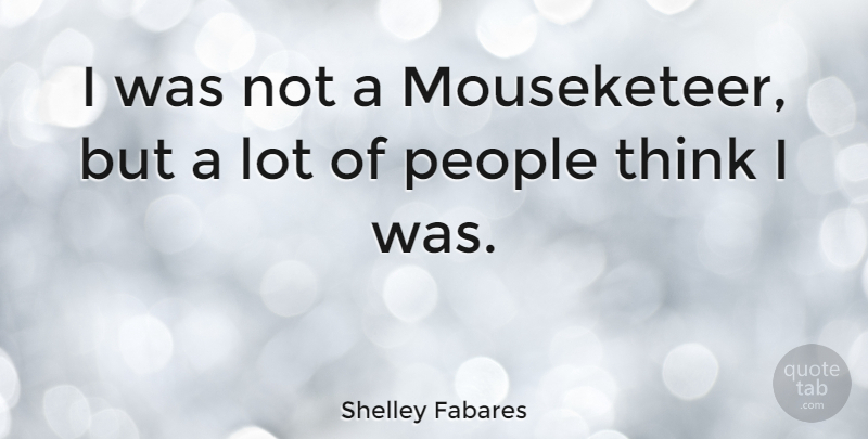Shelley Fabares Quote About Thinking, People: I Was Not A Mouseketeer...