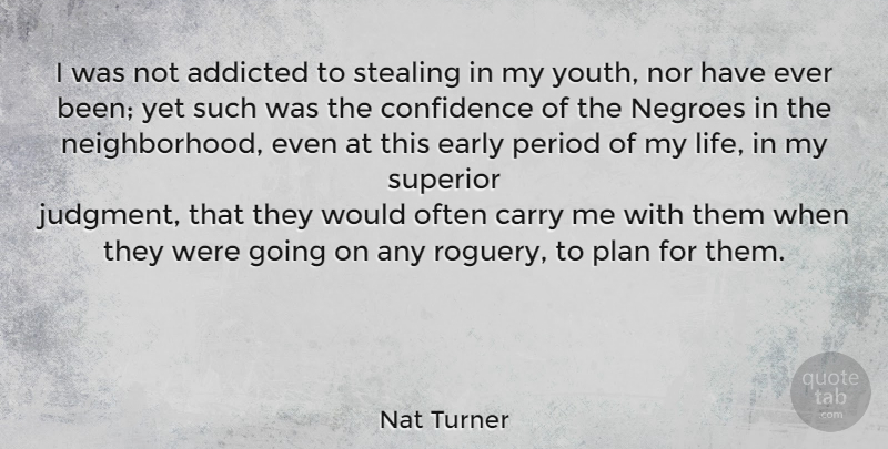 Nat Turner Quote About Youth, Judgment, Stealing: I Was Not Addicted To...