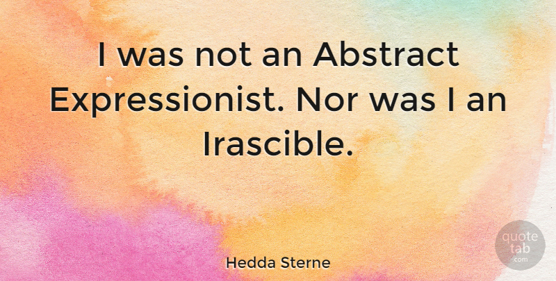Hedda Sterne Quote About undefined: I Was Not An Abstract...