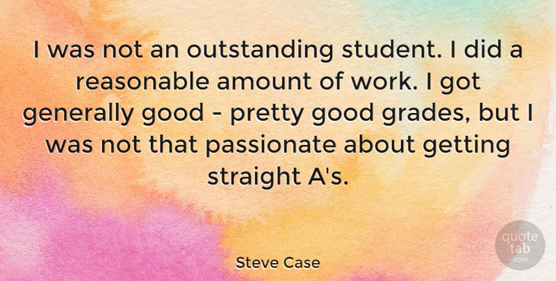 Steve Case Quote About Passionate, Students, Economy: I Was Not An Outstanding...