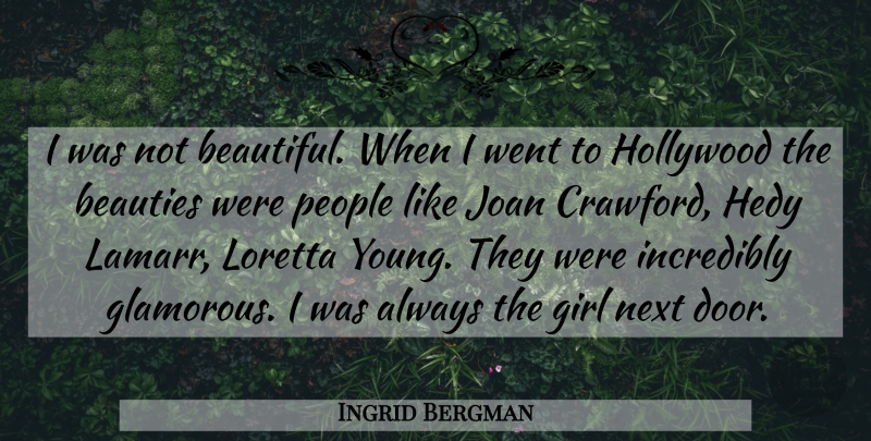 Ingrid Bergman Quote About Beauties, Girl, Hollywood, Incredibly, Joan: I Was Not Beautiful When...