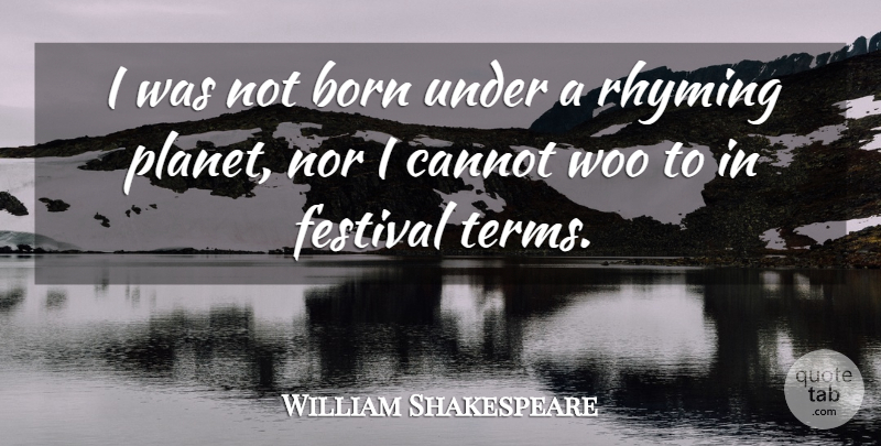William Shakespeare Quote About Rhyming, Festivals, Planets: I Was Not Born Under...