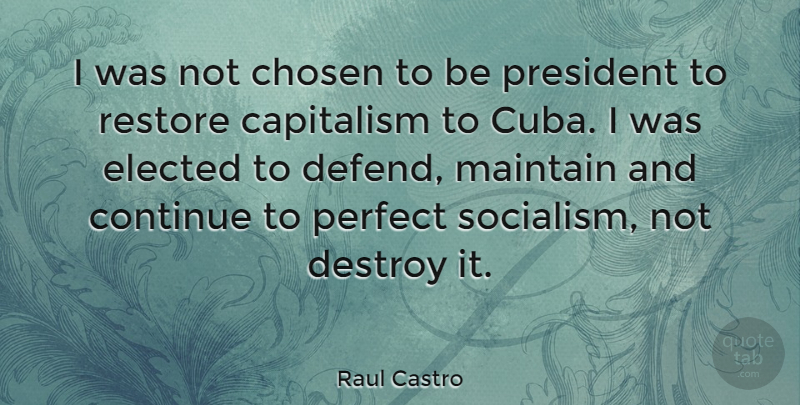 Raul Castro Quote About Perfect, President, Cuba: I Was Not Chosen To...