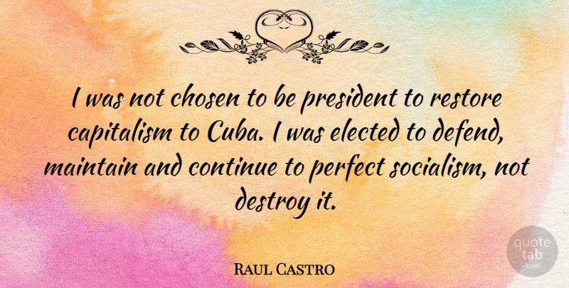 Raul Castro Quote About Perfect, President, Cuba: I Was Not Chosen To...
