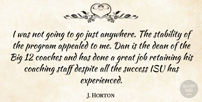 J. Horton Quote About Appealed, Coaches, Coaching, Dan, Dean: I Was Not Going To...