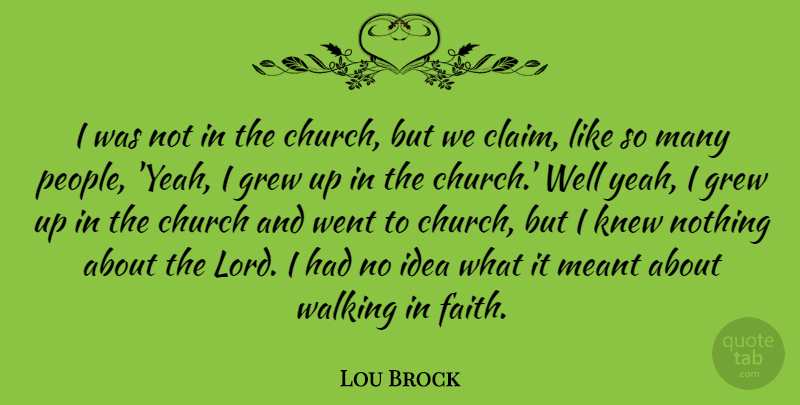 Lou Brock Quote About Faith, Grew, Knew, Meant: I Was Not In The...