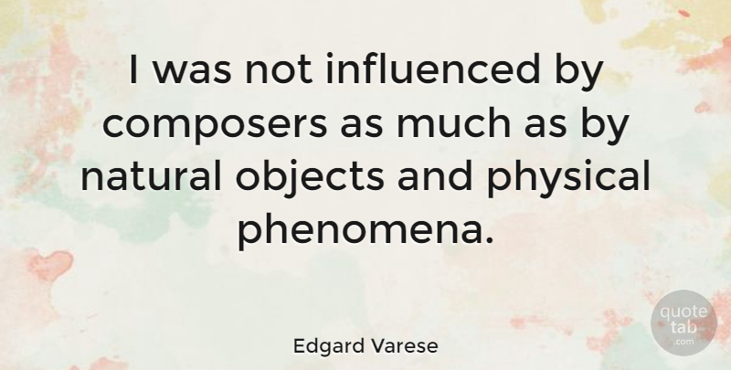 Edgard Varese Quote About Hair, Natural, Composer: I Was Not Influenced By...