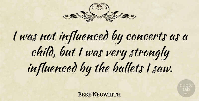 Bebe Neuwirth Quote About Children, Saws, Concerts: I Was Not Influenced By...