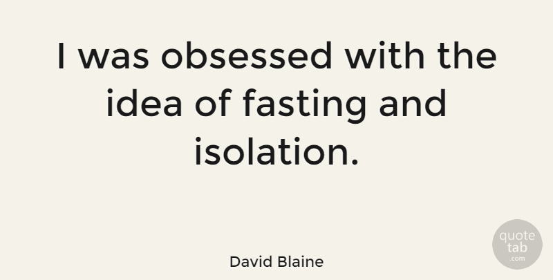 David Blaine Quote About Mcdonalds, Ideas, Fasting: I Was Obsessed With The...