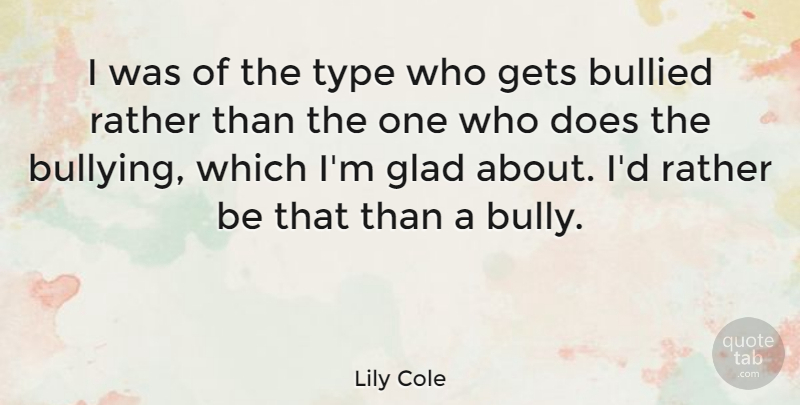 Lily Cole Quote About Bullying, Doe, Bullied: I Was Of The Type...