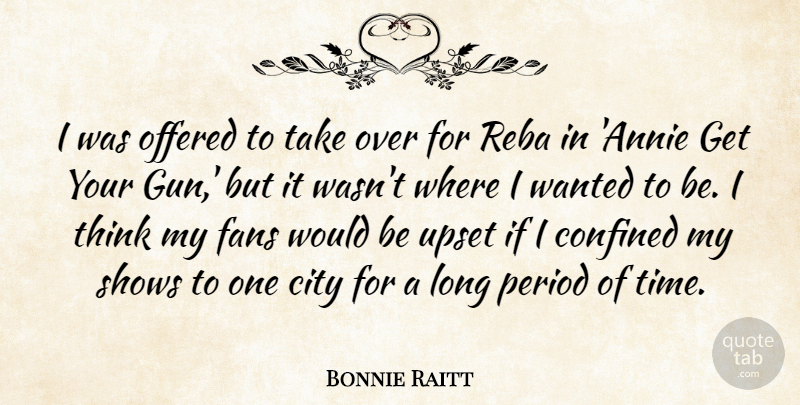 Bonnie Raitt Quote About Gun, Thinking, Cities: I Was Offered To Take...