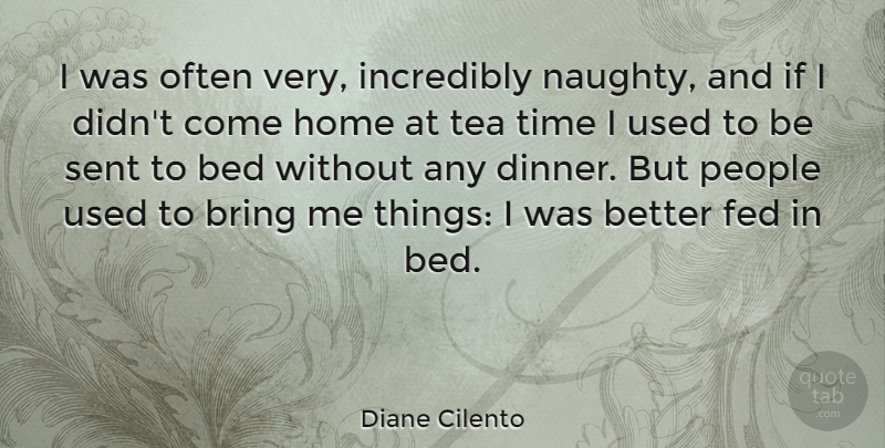 Diane Cilento Quote About Home, Naughty, People: I Was Often Very Incredibly...