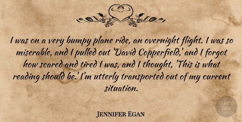 Jennifer Egan Quote About Current, Forgot, Overnight, Plane, Pulled: I Was On A Very...