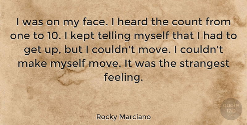 Rocky Marciano Quote About Moving, Feelings, Faces: I Was On My Face...