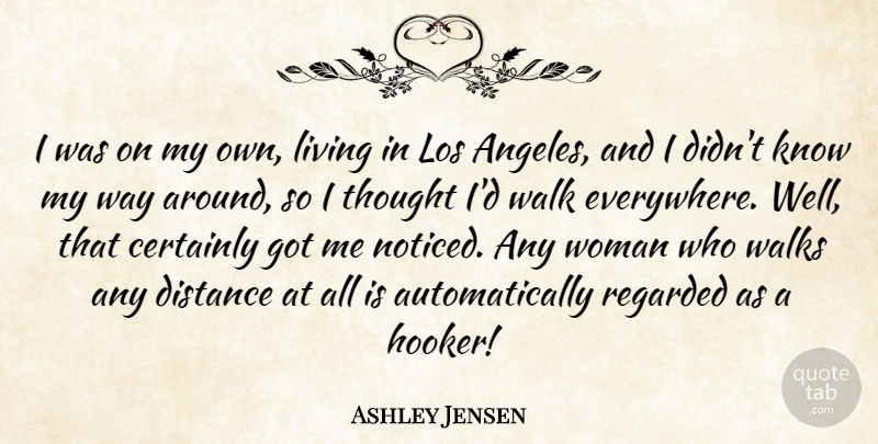 Ashley Jensen Quote About Distance, Way, Los Angeles: I Was On My Own...