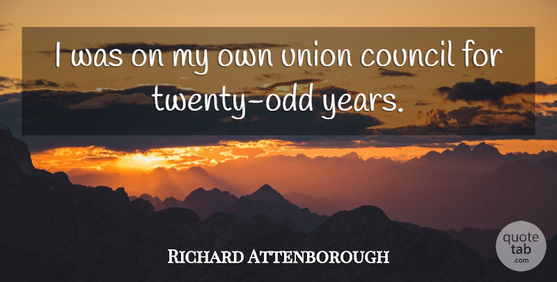 Richard Attenborough Quote About Years, Unions, Twenties: I Was On My Own...