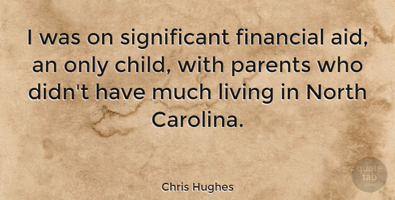 Chris Hughes Quote About Children, Parent, North Carolina: I Was On Significant Financial...