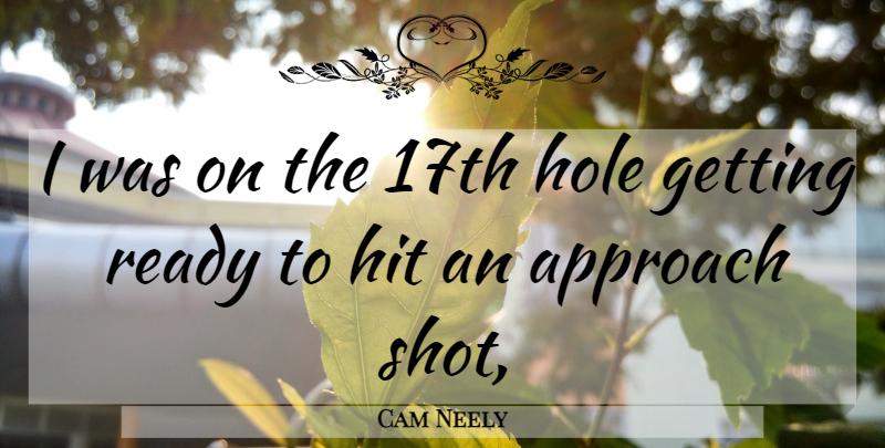 Cam Neely Quote About Approach, Hit, Hole, Ready: I Was On The 17th...