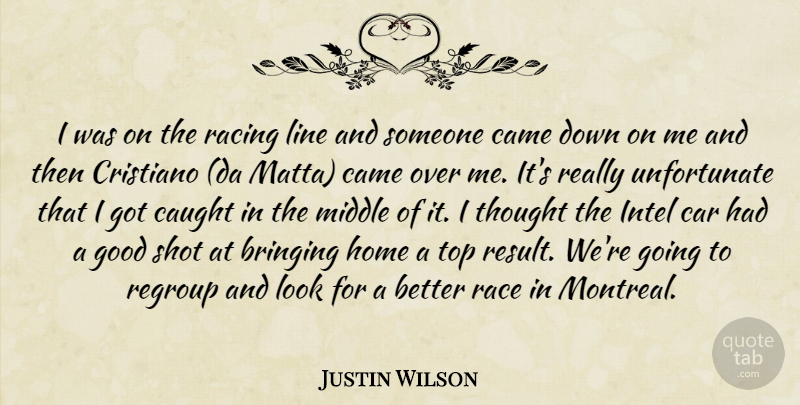Justin Wilson Quote About Bringing, Came, Car, Caught, Good: I Was On The Racing...