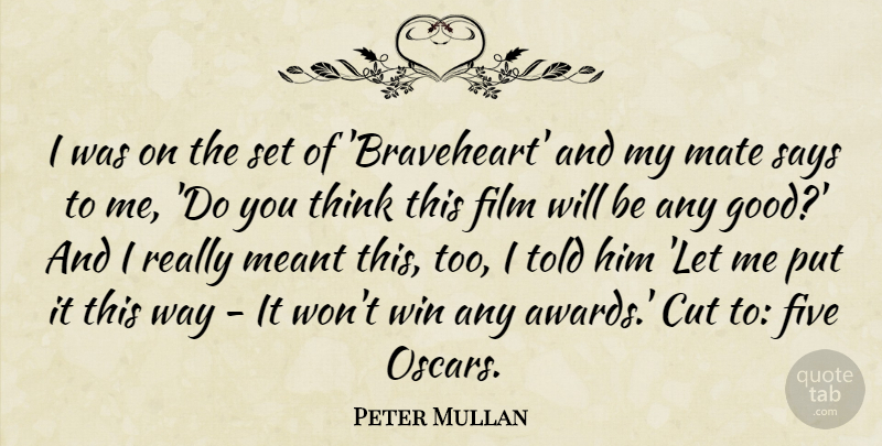 Peter Mullan Quote About Cutting, Winning, Thinking: I Was On The Set...