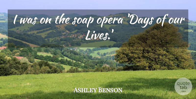 Ashley Benson Quote About Opera, Soap, Our Lives: I Was On The Soap...