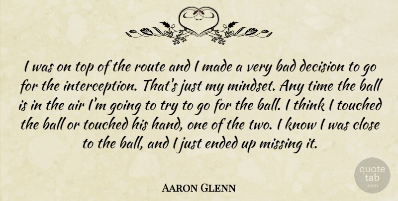 Aaron Glenn Quote About Air, Bad, Ball, Close, Decision: I Was On Top Of...