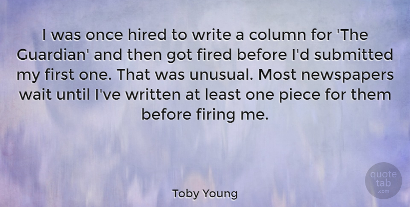 Toby Young Quote About Writing, Waiting, Pieces: I Was Once Hired To...
