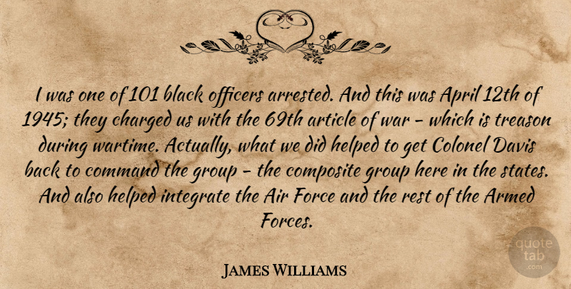 James Williams Quote About Air, April, Armed, Article, Black: I Was One Of 101...