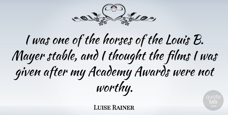 Luise Rainer Quote About Academy, Films, Given, Horses, Louis: I Was One Of The...