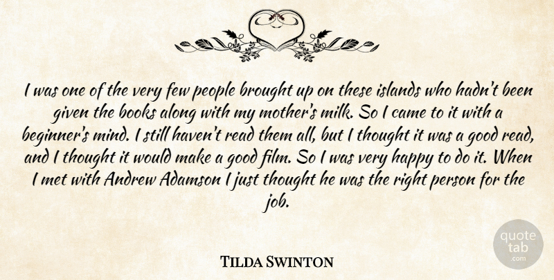 Tilda Swinton Quote About Along, Andrew, Books, Brought, Came: I Was One Of The...