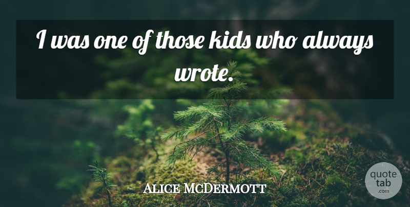 Alice McDermott Quote About Kids: I Was One Of Those...