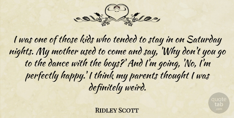 Ridley Scott Quote About Definitely, Kids, Parents, Perfectly, Saturday: I Was One Of Those...
