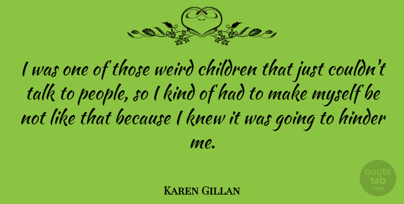 Karen Gillan Quote About Children, Knew: I Was One Of Those...