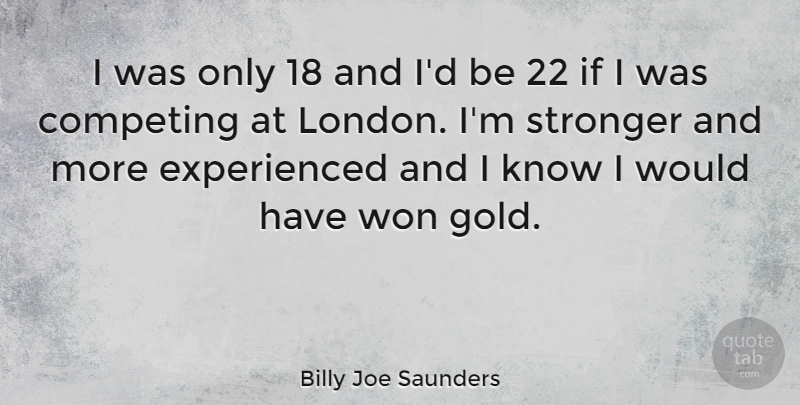 Billy Joe Saunders Quote About Competing, Won: I Was Only 18 And...