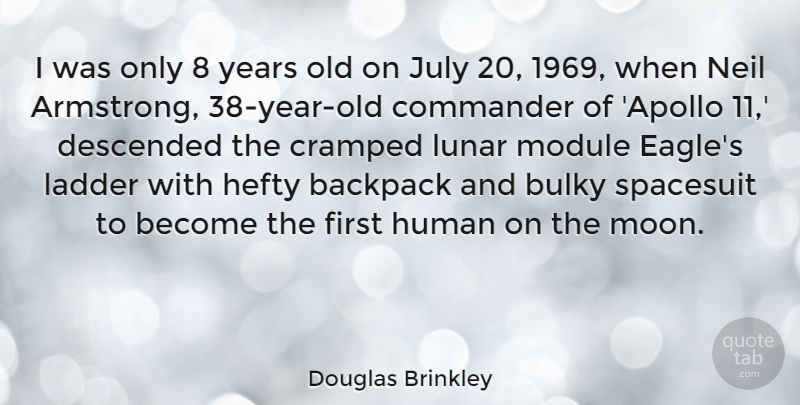 Douglas Brinkley Quote About Backpack, Commander, Descended, Human, July: I Was Only 8 Years...