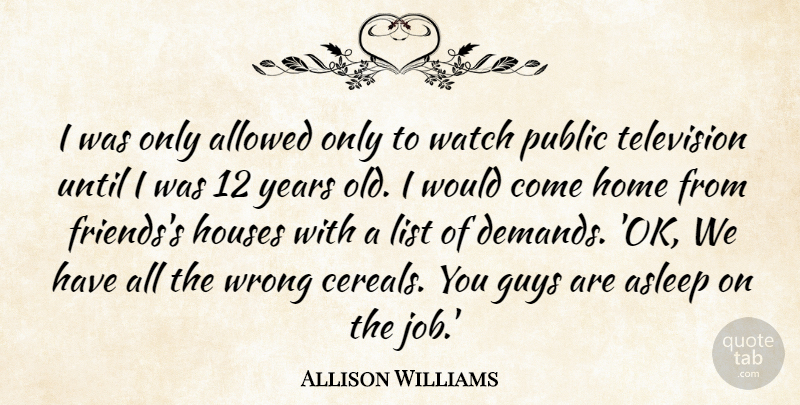 Allison Williams Quote About Jobs, Home, Cereal: I Was Only Allowed Only...