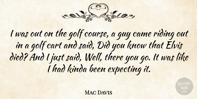 Mac Davis Quote About Redneck, Golf, Guy: I Was Out On The...