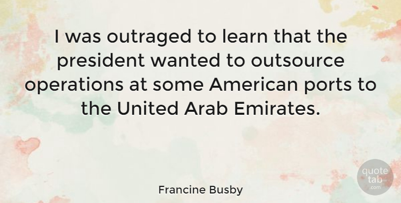 Francine Busby Quote About Hype, President, Operations: I Was Outraged To Learn...
