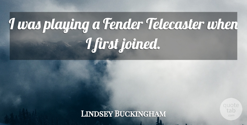 Lindsey Buckingham Quote About American Musician: I Was Playing A Fender...