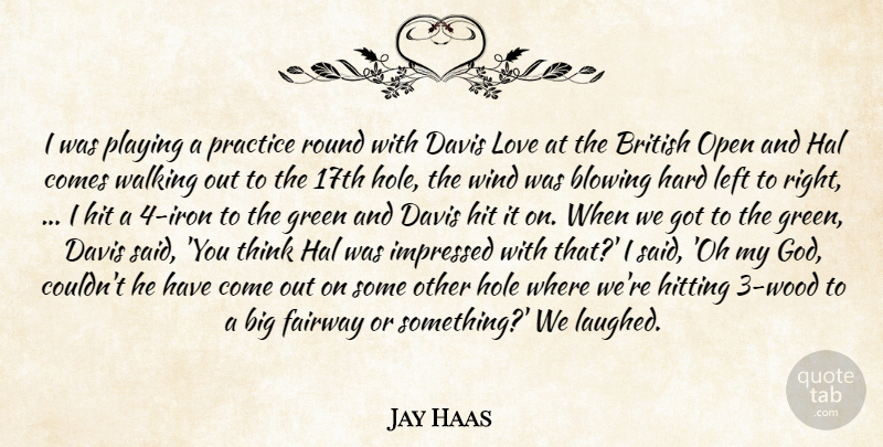 Jay Haas Quote About Blowing, British, Davis, Green, Hal: I Was Playing A Practice...