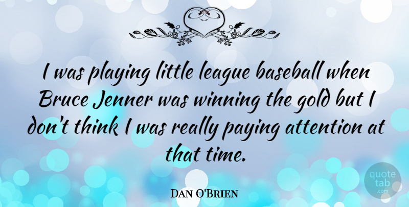 Dan O'Brien Quote About Baseball, Winning, Thinking: I Was Playing Little League...