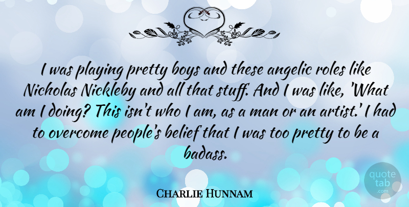 Charlie Hunnam Quote About Badass, Boys, Men: I Was Playing Pretty Boys...