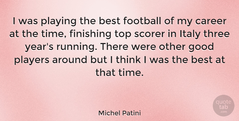 Michel Patini Quote About Football, Running, Player: I Was Playing The Best...