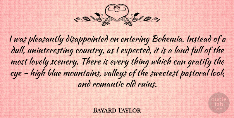 Bayard Taylor Quote About Country, Eye, Blue: I Was Pleasantly Disappointed On...