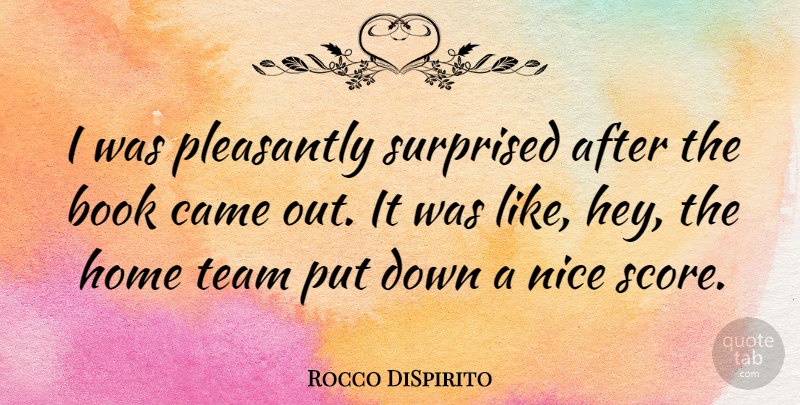 Rocco DiSpirito Quote About Nice, Team, Book: I Was Pleasantly Surprised After...
