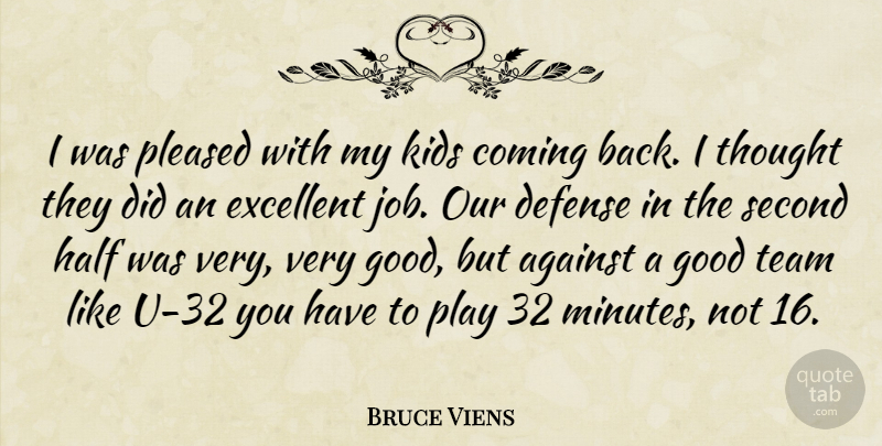 Bruce Viens Quote About Against, Coming, Defense, Excellent, Good: I Was Pleased With My...