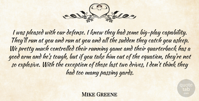 Mike Greene Quote About Arm, Catch, Controlled, Exception, Game: I Was Pleased With Our...