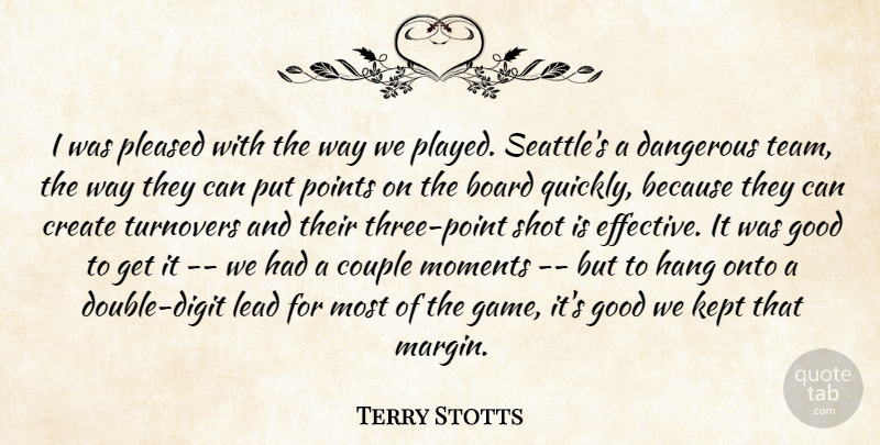 Terry Stotts Quote About Board, Couple, Create, Dangerous, Good: I Was Pleased With The...