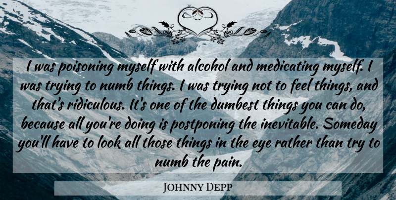 Johnny Depp Quote About Pain, Eye, Alcohol: I Was Poisoning Myself With...